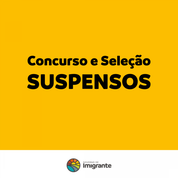 Concurso Público e Seleção Pública de Imigrante estão suspensos